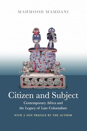 

Citizen and Subject: Contemporary Africa and the Legacy of Late Colonialism (Princeton Studies in Culture/Power/History)