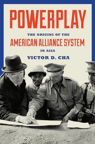

Powerplay: The Origins of the American Alliance System in Asia (Princeton Studies in International History and Politics, 151)