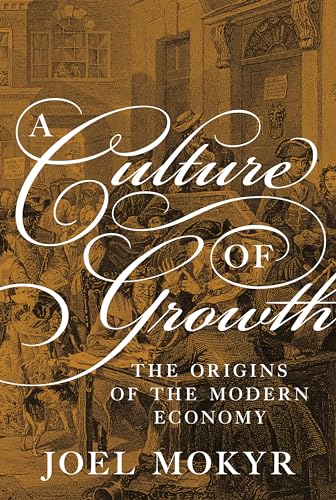 Stock image for A Culture of Growth: The Origins of the Modern Economy (The Graz Schumpeter Lectures) for sale by SecondSale