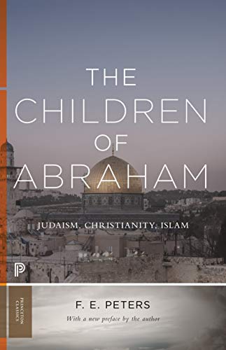 Imagen de archivo de The Children of Abraham: Judaism, Christianity, Islam (Princeton Classics, 34) a la venta por Best and Fastest Books