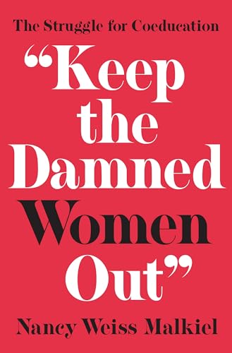 9780691181110: "Keep the Damned Women Out": The Struggle for Coeducation (The William G. Bowen Series, 102)