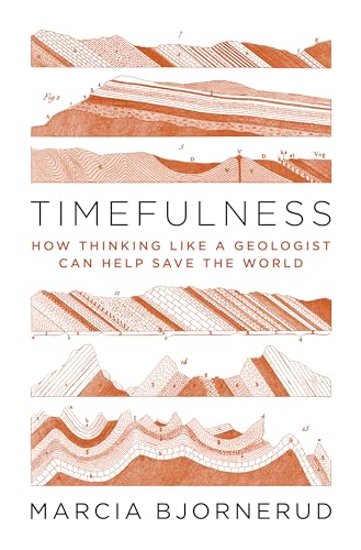 Stock image for Timefulness: How Thinking Like a Geologist Can Help Save the World for sale by SecondSale