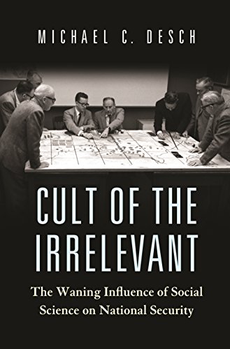 Stock image for Cult of the Irrelevant: The Waning Influence of Social Science on National Security (Princeton Studies in International History and Politics, 160) for sale by GF Books, Inc.