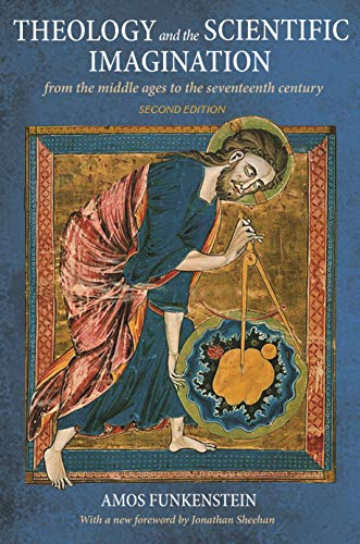 Theology and the Scientific Imagination: From the Middle Ages to the Seventeenth Century, Second Edition - Funkenstein, Amos