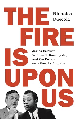 Imagen de archivo de The Fire Is upon Us: James Baldwin, William F. Buckley Jr., and the Debate over Race in America a la venta por Housing Works Online Bookstore