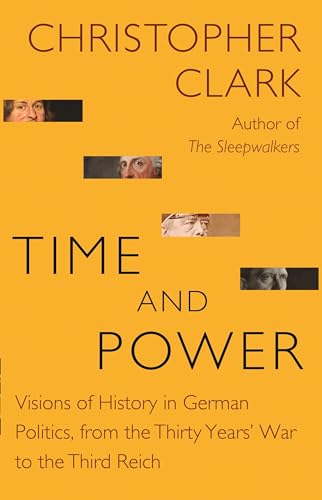 Beispielbild fr Time and Power: Visions of History in German Politics, from the Thirty Years' War to the Third Reich (The Lawrence Stone Lectures, 11) zum Verkauf von BooksRun