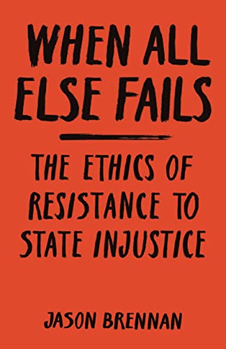 Beispielbild fr When All Else Fails: The Ethics of Resistance to State Injustice zum Verkauf von St Vincent de Paul of Lane County