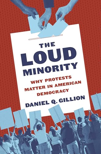 Imagen de archivo de The Loud Minority: Why Protests Matter in American Democracy (Princeton Studies in Political Behavior) a la venta por SecondSale