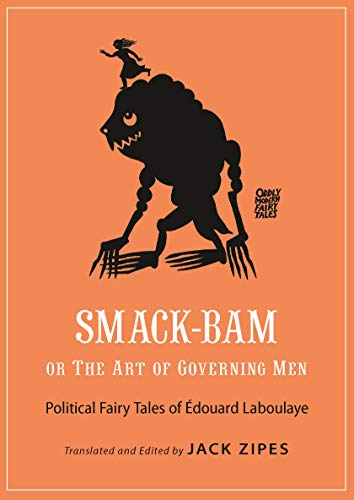 Imagen de archivo de Smack-Bam, or The Art of Governing Men: Political Fairy Tales of douard Laboulaye (Oddly Modern Fairy Tales) a la venta por Inga's Original Choices