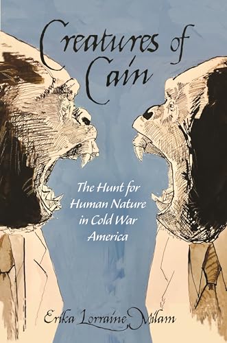 Beispielbild fr Creatures of Cain: The Hunt for Human Nature in Cold War America zum Verkauf von BooksRun