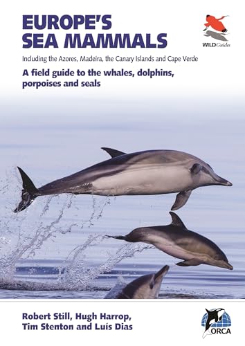 

Europe's Sea Mammals (Including the Azores, Madeira, the Canary Islands & Cape Verde): A Field Guide to the Whales, Dolphns, Porpoises, & Seals
