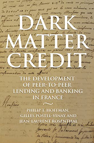 Imagen de archivo de Dark Matter Credit The Development of PeertoPeer Lending and Banking in France a la venta por Revaluation Books