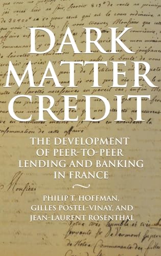 Stock image for Dark Matter Credit The Development of PeertoPeer Lending and Banking in France for sale by Revaluation Books