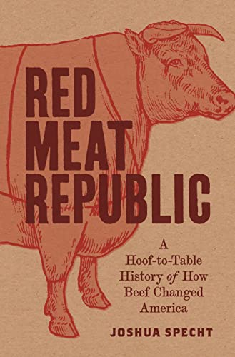 Beispielbild fr Red Meat Republic : A Hoof-To-Table History of How Beef Changed America zum Verkauf von Better World Books