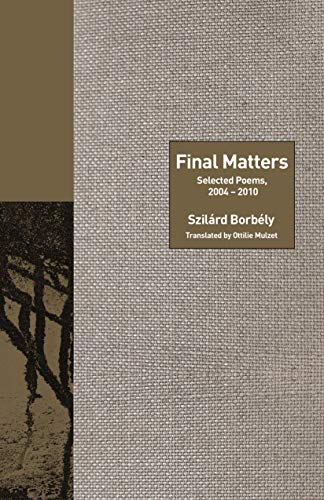 Beispielbild fr Final Matters   Selected Poems, 2004 2010 zum Verkauf von Revaluation Books