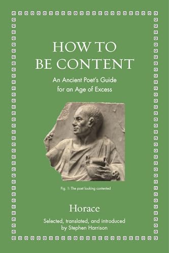 Imagen de archivo de How to Be Content: An Ancient Poet's Guide for an Age of Excess a la venta por Sessions Book Sales