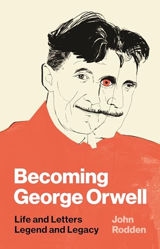 Stock image for Becoming George Orwell: Life and Letters, Legend and Legacy for sale by Half Price Books Inc.