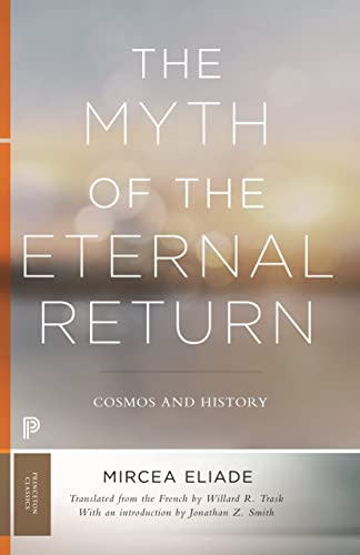 9780691182971: The Myth of the Eternal Return: Cosmos and History (Mythos: The Princeton/Bollingen Series in World Mythology, 122)