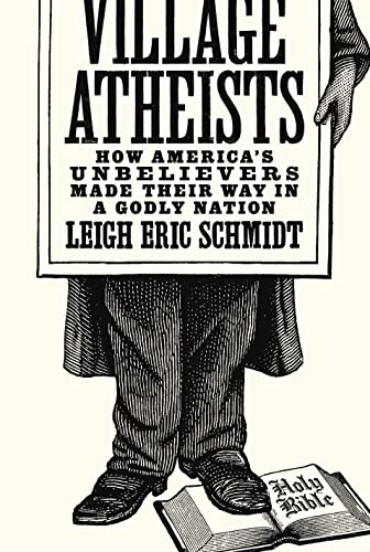 Beispielbild fr Village Atheists: How America's Unbelievers Made Their Way in a Godly Nation zum Verkauf von GF Books, Inc.