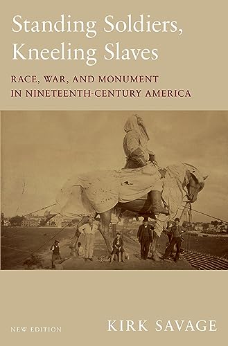 Stock image for Standing Soldiers, Kneeling Slaves: Race, War, and Monument in Nineteenth-Century America, New Edition for sale by HPB-Movies