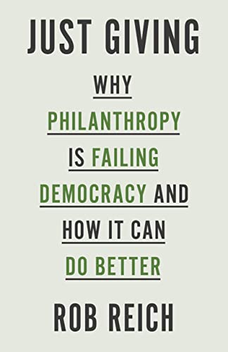 Imagen de archivo de Just Giving: Why Philanthropy Is Failing Democracy and How It Can Do Better a la venta por Books-FYI, Inc.