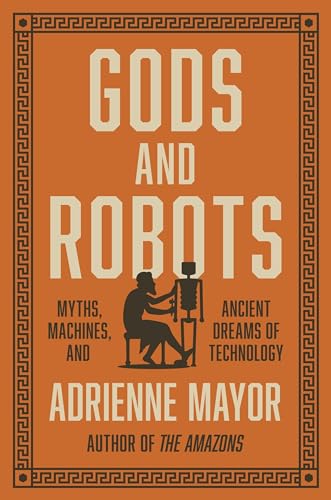Imagen de archivo de Gods and Robots : Myths, Machines, and Ancient Dreams of Technology a la venta por Better World Books