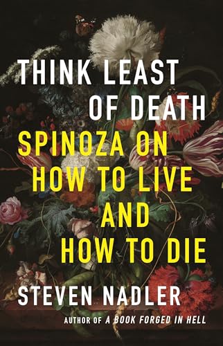 Beispielbild fr Think Least of Death: Spinoza on How to Live and How to Die zum Verkauf von SecondSale