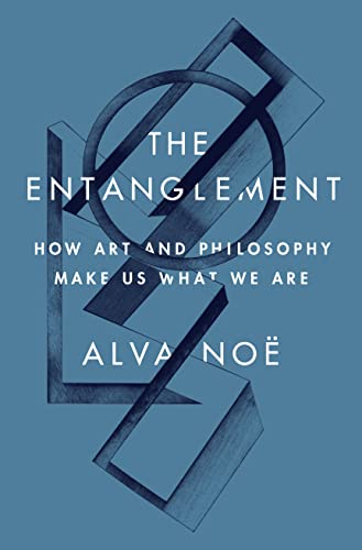 9780691188812: The Entanglement: How Art and Philosophy Make Us What We Are