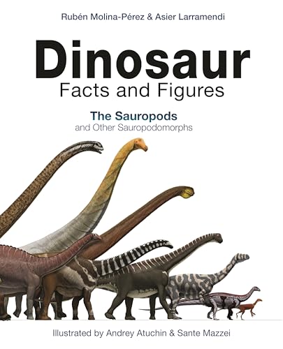 Dinosaur Facts and Figures: The Sauropods and Other Sauropodomorphs - Molina-Pérez, Rubén; Larramendi, Asier