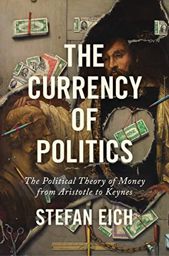 Stock image for The Currency of Politics: The Political Theory of Money from Aristotle to Keynes for sale by Ergodebooks