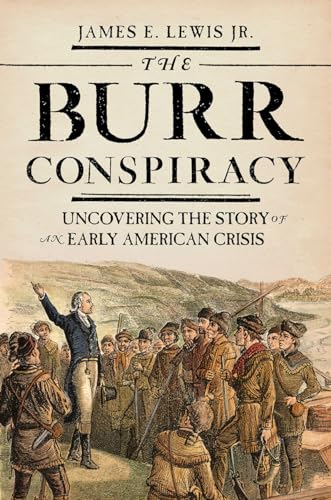 9780691191553: The Burr Conspiracy: Uncovering the Story of an Early American Crisis