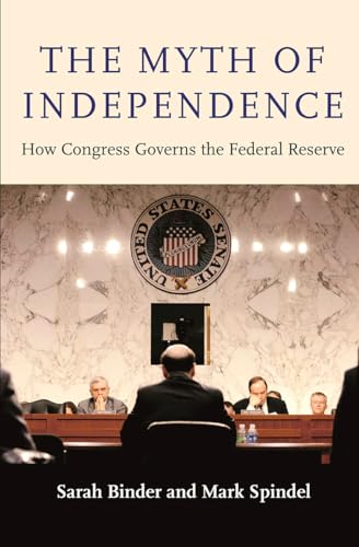 9780691191591: The Myth of Independence: How Congress Governs the Federal Reserve