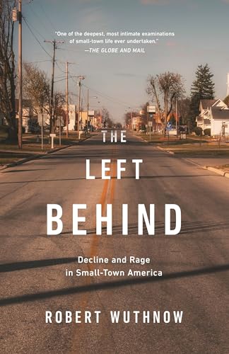 Beispielbild fr The Left Behind : Decline and Rage in Small-Town America zum Verkauf von Better World Books
