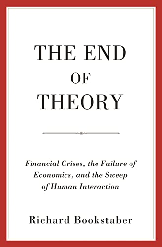 9780691191850: The End of Theory: Financial Crises, the Failure of Economics, and the Sweep of Human Interaction
