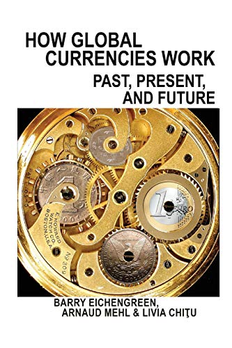 9780691191867: How Global Currencies Work: Past, Present, and Future