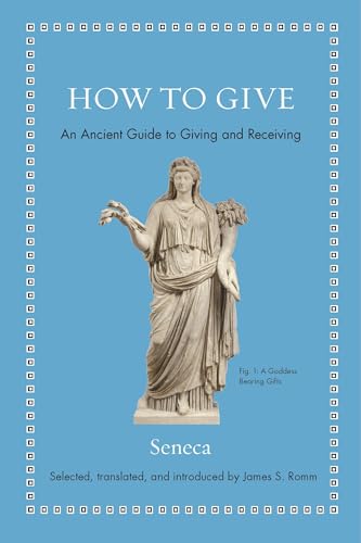 How to Give – An Ancient Guide to Giving and Receiving - Seneca/ Romm, James S. (Editor)