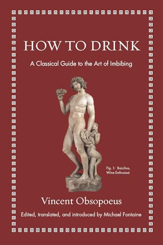 Stock image for How to Drink: A Classical Guide to the Art of Imbibing (Ancient Wisdom for Modern Readers) for sale by Reuseabook