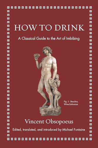 Stock image for How to Drink: A Classical Guide to the Art of Imbibing (Ancient Wisdom for Modern Readers) for sale by Lakeside Books