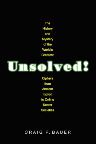 Imagen de archivo de Unsolved!: The History and Mystery of the World's Greatest Ciphers from Ancient Egypt to Online Secret Societies a la venta por Academybookshop