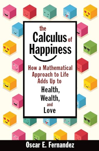 Beispielbild fr The Calculus of Happiness: How a Mathematical Approach to Life Adds Up to Health, Wealth, and Love zum Verkauf von BooksRun