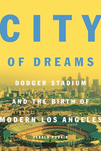 Stock image for City of Dreams: Dodger Stadium and the Birth of Modern Los Angeles for sale by Your Online Bookstore