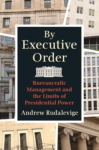 Imagen de archivo de By Executive Order: Bureaucratic Management and the Limits of Presidential Power a la venta por Labyrinth Books