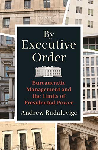 Imagen de archivo de By Executive Order: Bureaucratic Management and the Limits of Presidential Power a la venta por GoldenWavesOfBooks