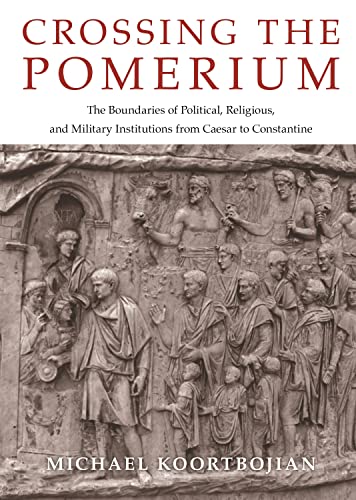9780691195032: Crossing the Pomerium: The Boundaries of Political, Religious, and Military Institutions from Caesar to Constantine