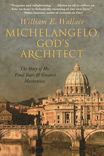 Stock image for Michelangelo, God's Architect: The Story of His Final Years and Greatest Masterpiece for sale by Open Books West Loop