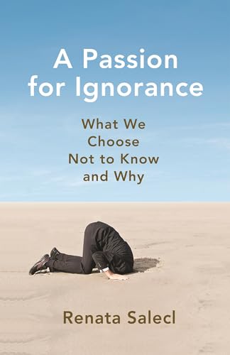 Imagen de archivo de A Passion for Ignorance: What We Choose Not to Know and Why a la venta por Wonder Book