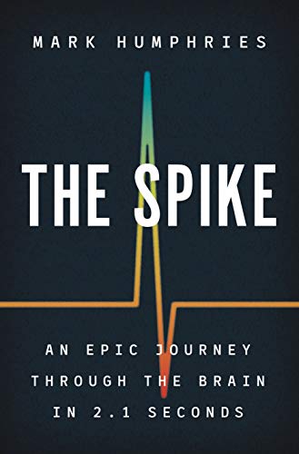 Stock image for The Spike: An Epic Journey Through the Brain in 2.1 Seconds for sale by SecondSale