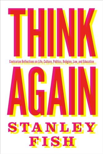9780691195919: Think Again: Contrarian Reflections on Life, Culture, Politics, Religion, Law, and Education