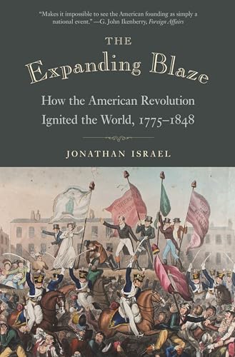 Beispielbild fr The Expanding Blaze: How the American Revolution Ignited the World, 1775-1848 zum Verkauf von GF Books, Inc.