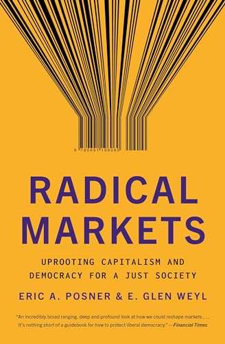 Stock image for Radical Markets: Uprooting Capitalism and Democracy for a Just Society for sale by Patrico Books